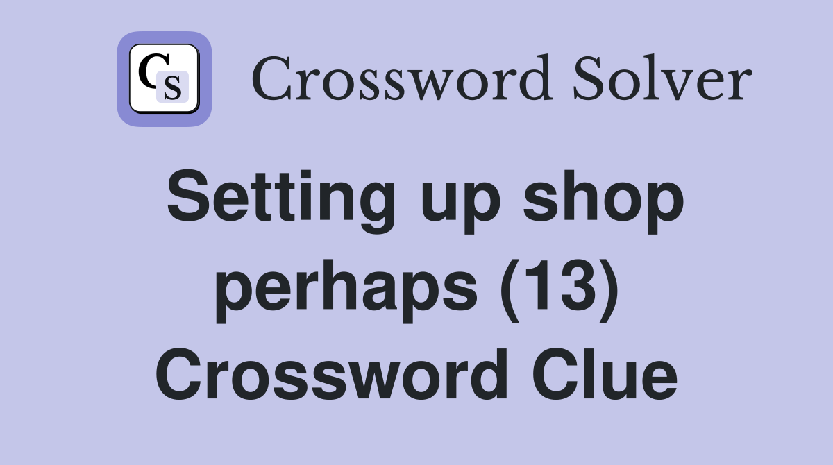 Setting up shop perhaps (13) Crossword Clue