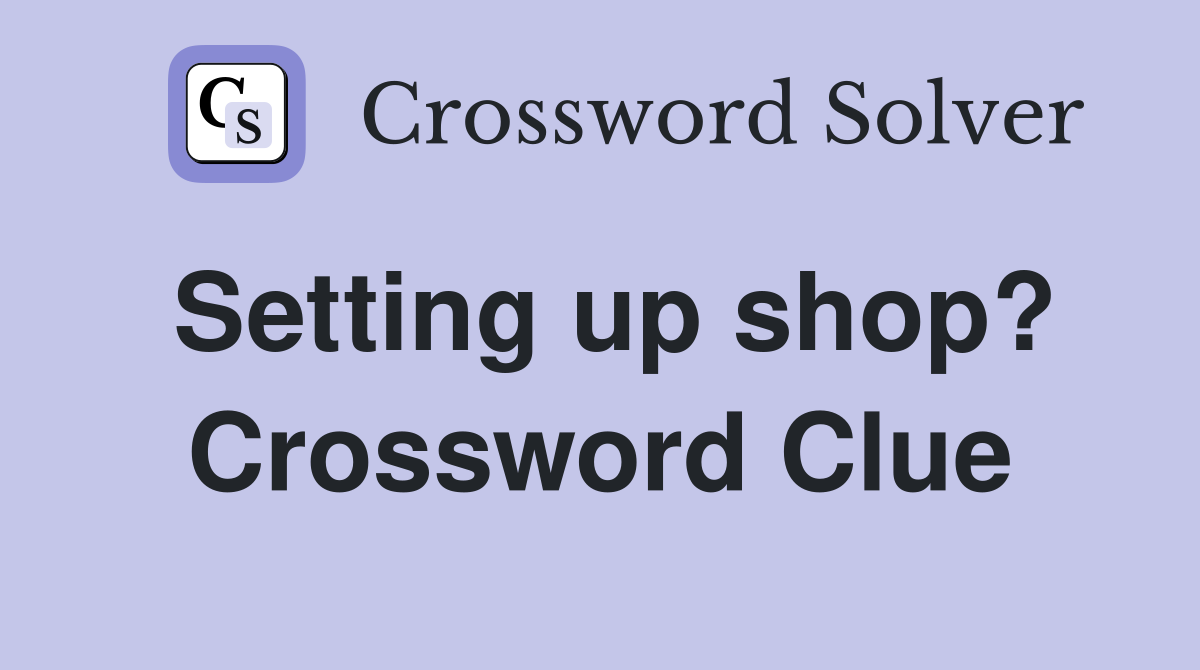 Setting up shop? Crossword Clue