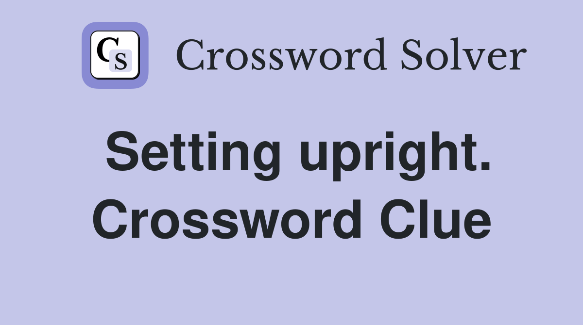 Setting upright. Crossword Clue