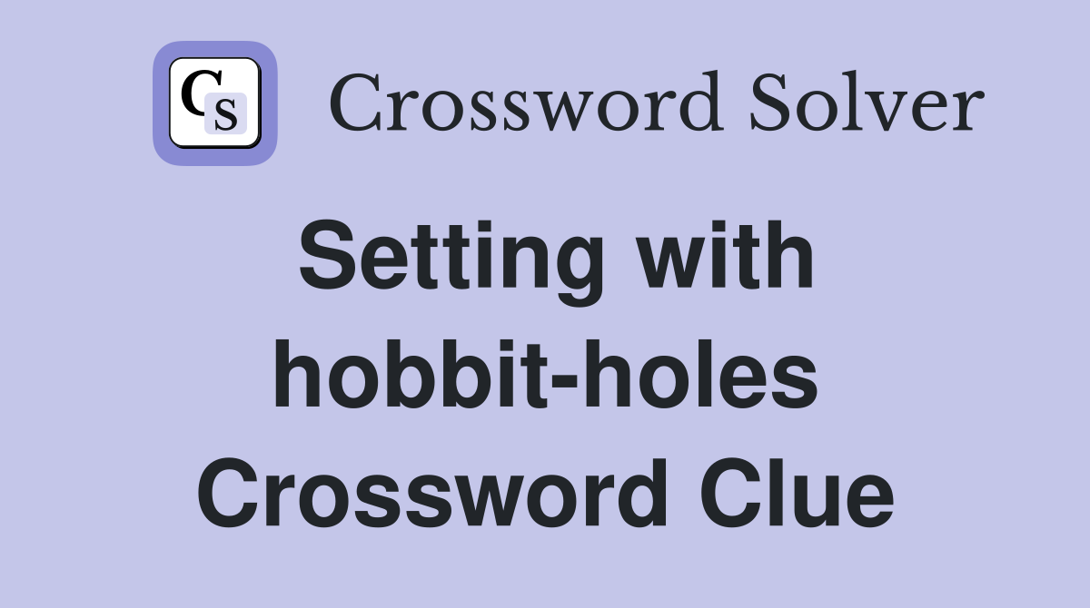 Setting with hobbit-holes Crossword Clue