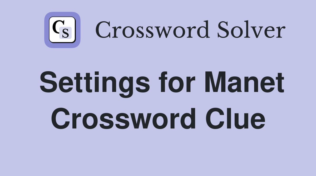 Settings for Manet Crossword Clue