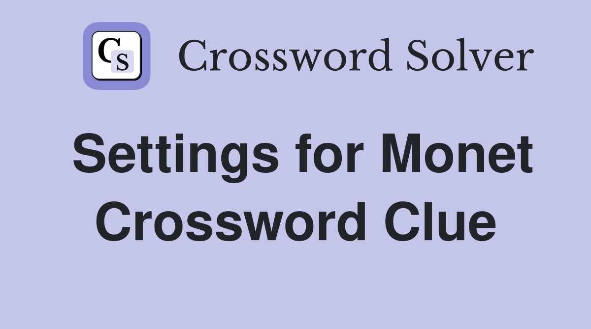 Settings for Monet Crossword Clue