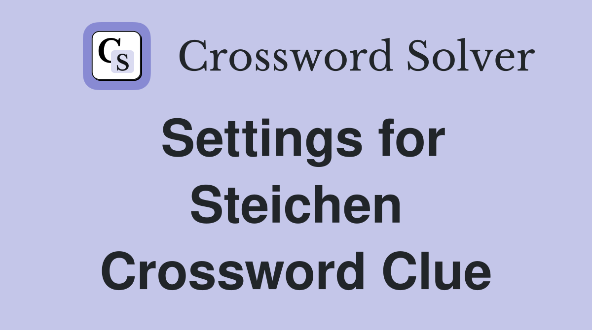 Settings for Steichen Crossword Clue