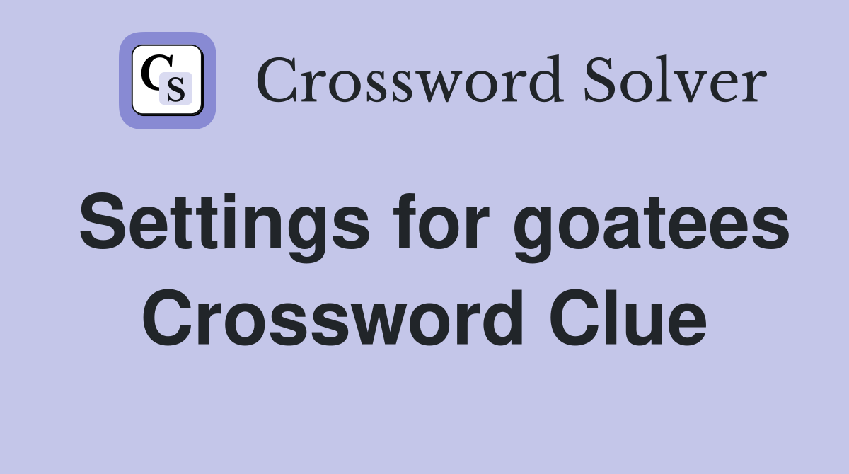 Settings for goatees Crossword Clue