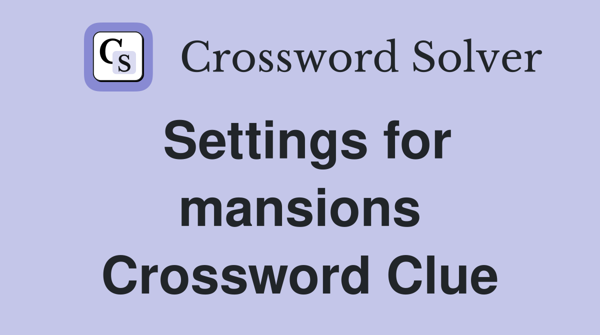 Settings for mansions Crossword Clue