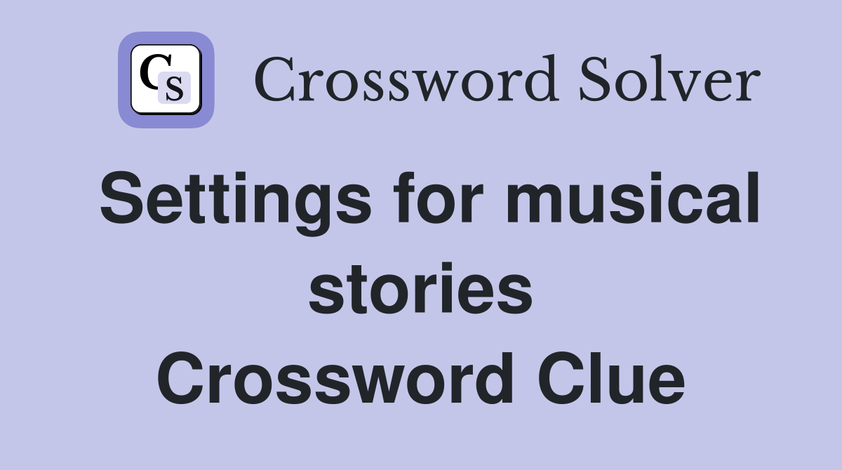 Settings for musical stories Crossword Clue