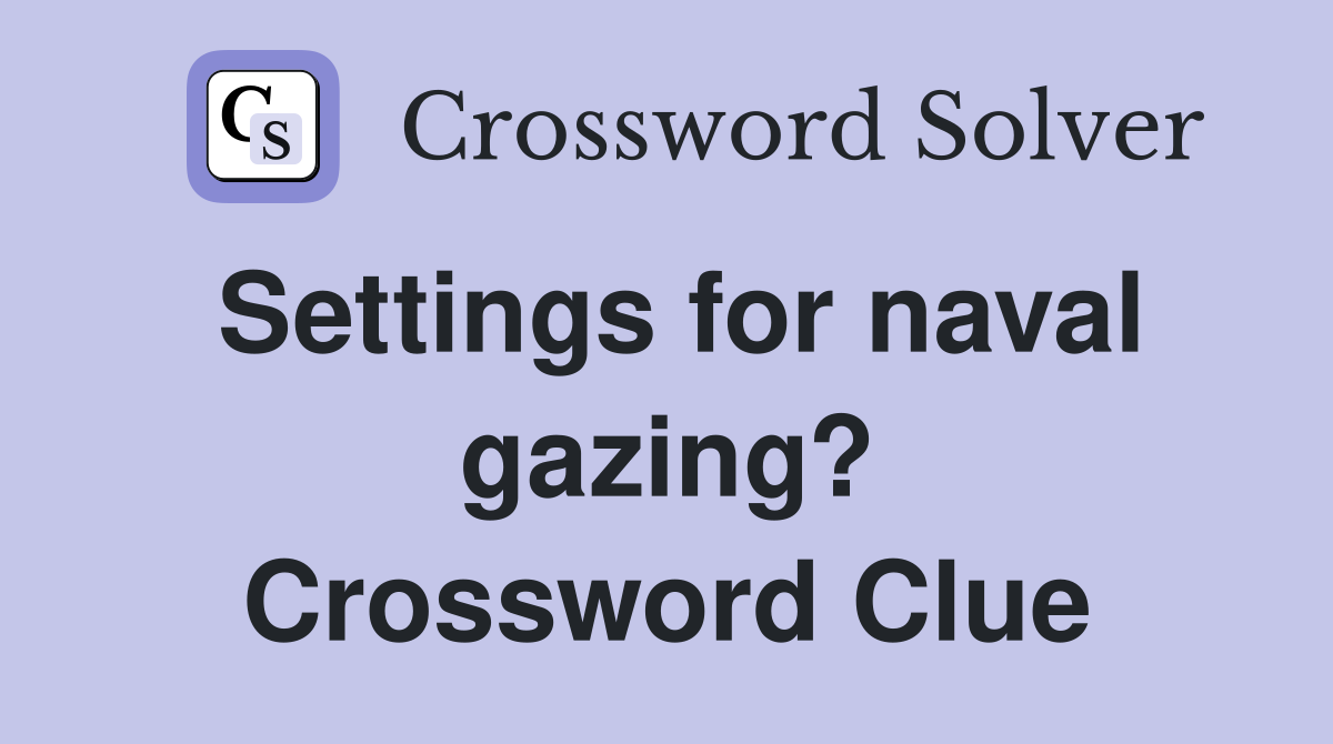 Settings for naval gazing? Crossword Clue