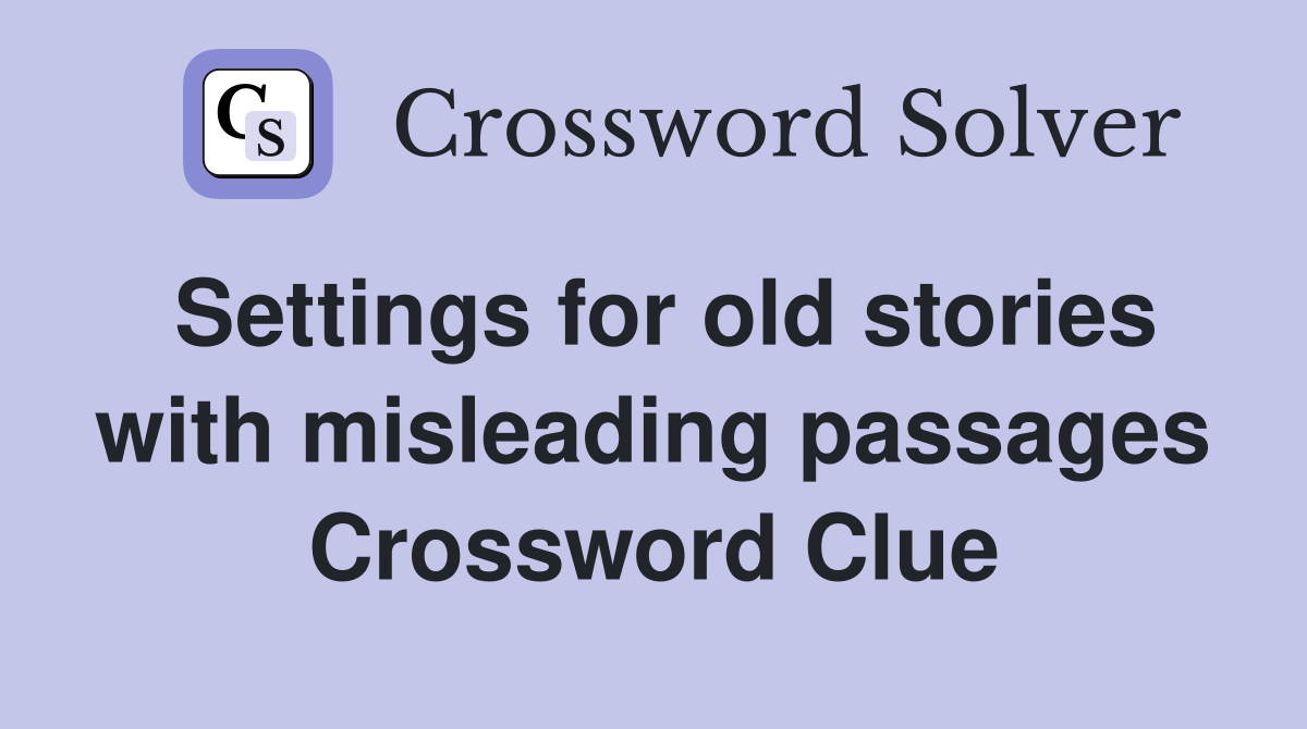 Settings for old stories with misleading passages Crossword Clue
