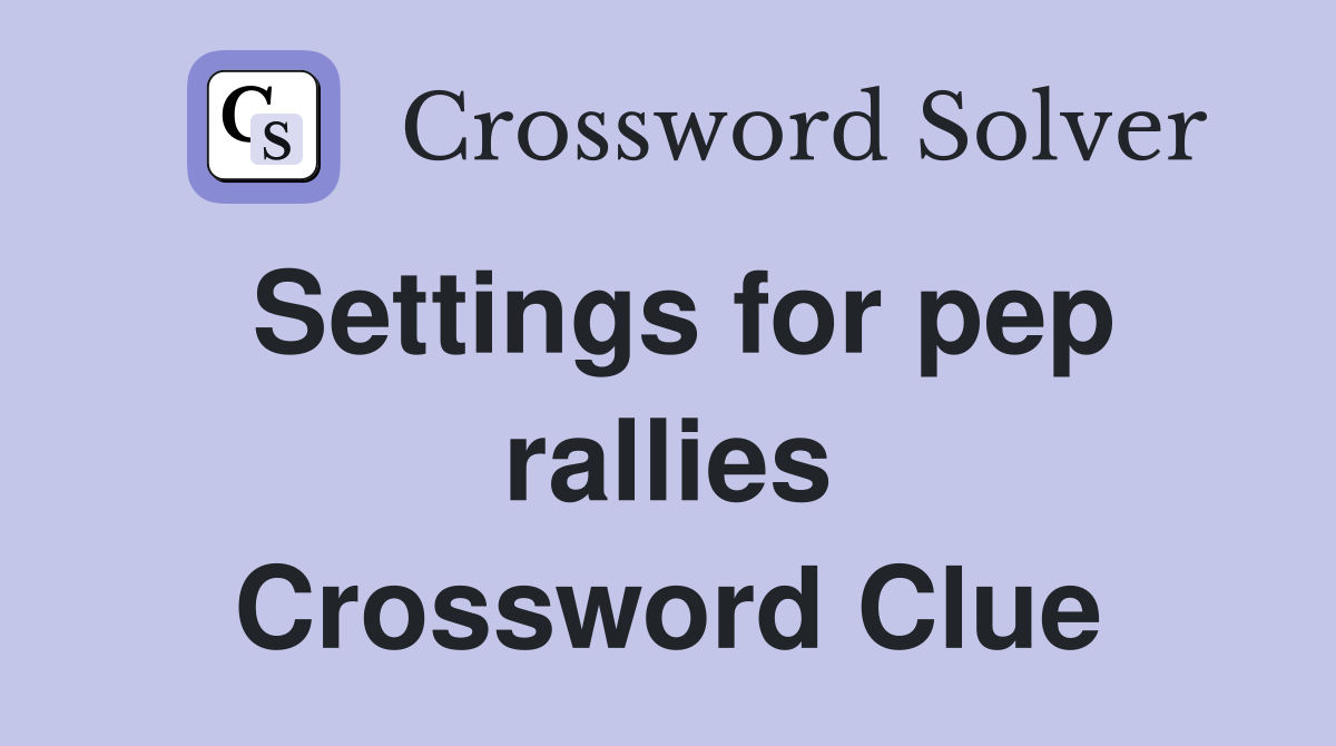 Settings for pep rallies Crossword Clue