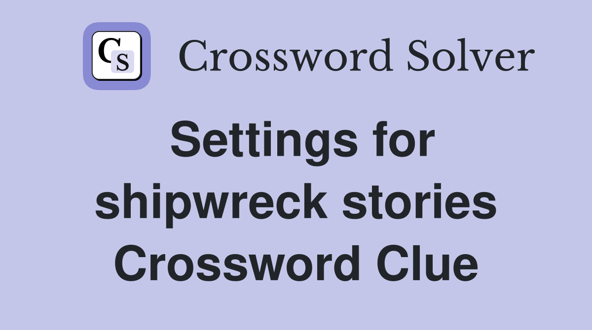 Settings for shipwreck stories Crossword Clue