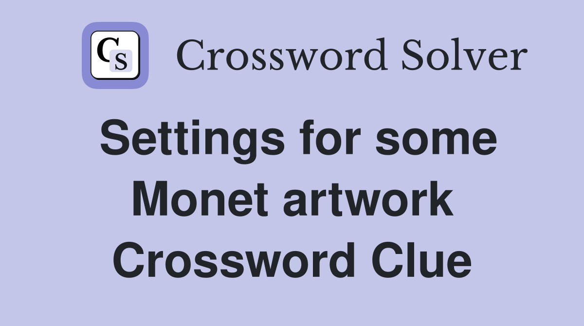 Settings for some Monet artwork Crossword Clue