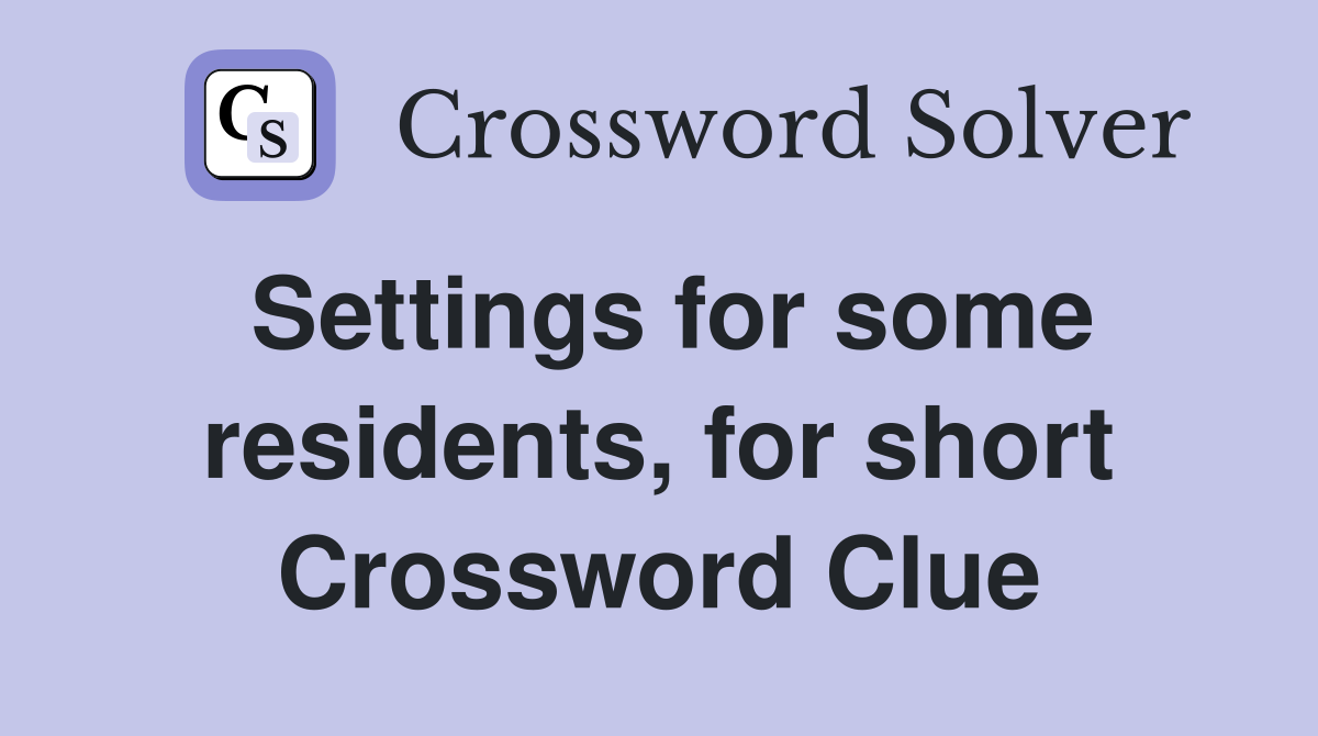 Settings for some residents, for short Crossword Clue