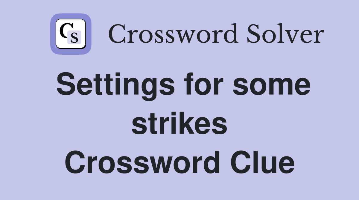 Settings for some strikes Crossword Clue