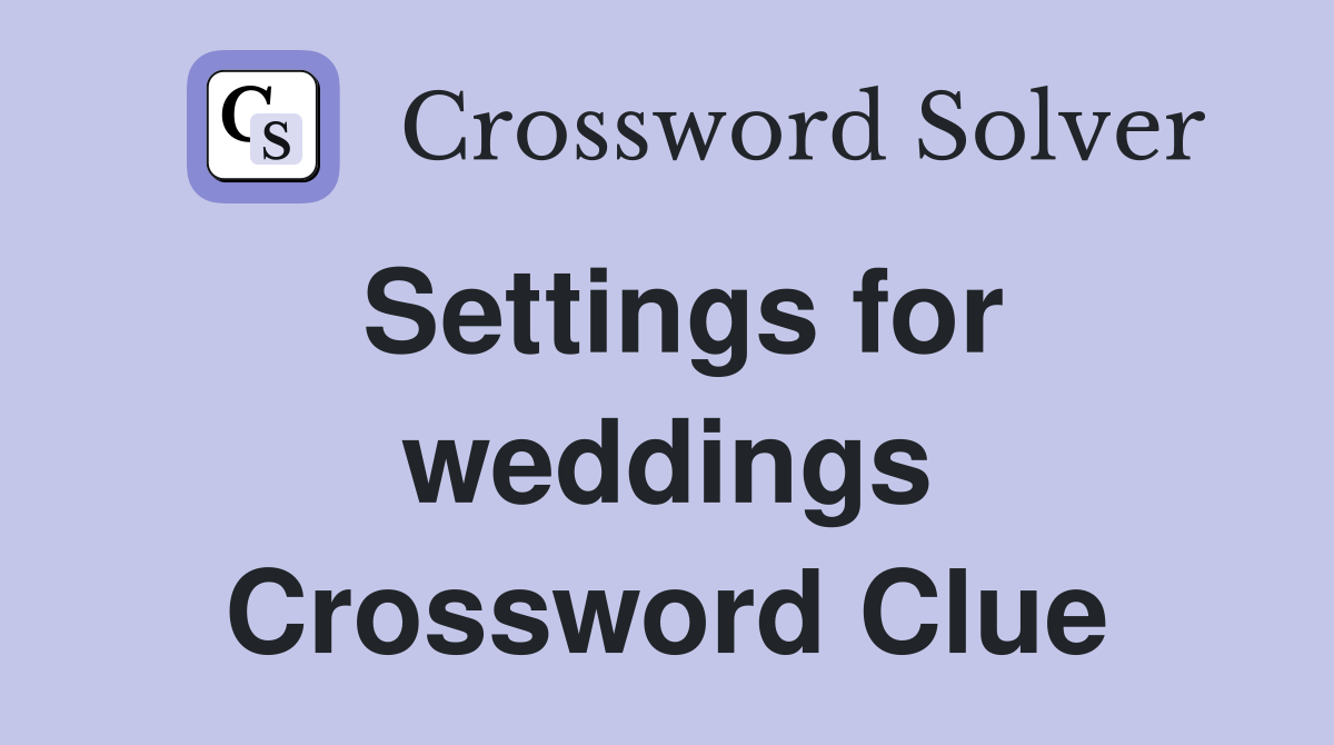 Settings for weddings Crossword Clue