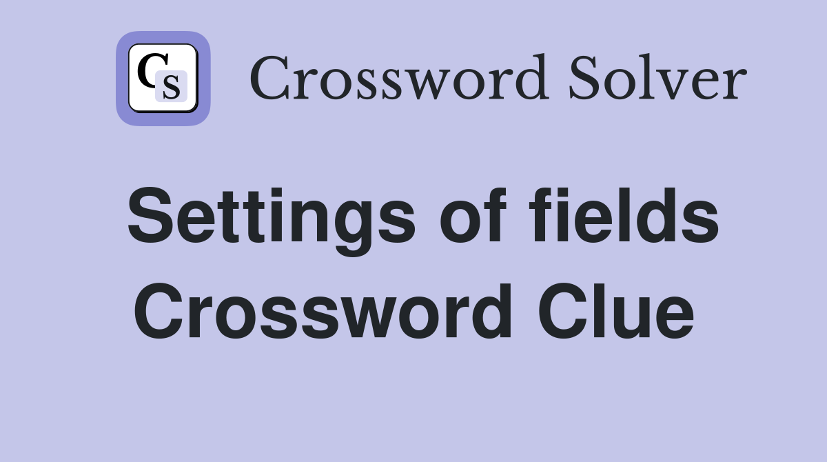 Settings of fields Crossword Clue