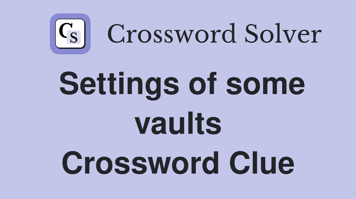 Settings of some vaults Crossword Clue