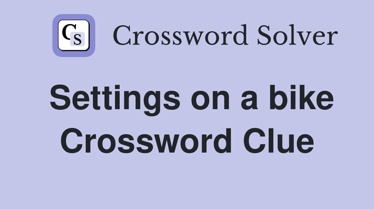 Settings on a bike Crossword Clue