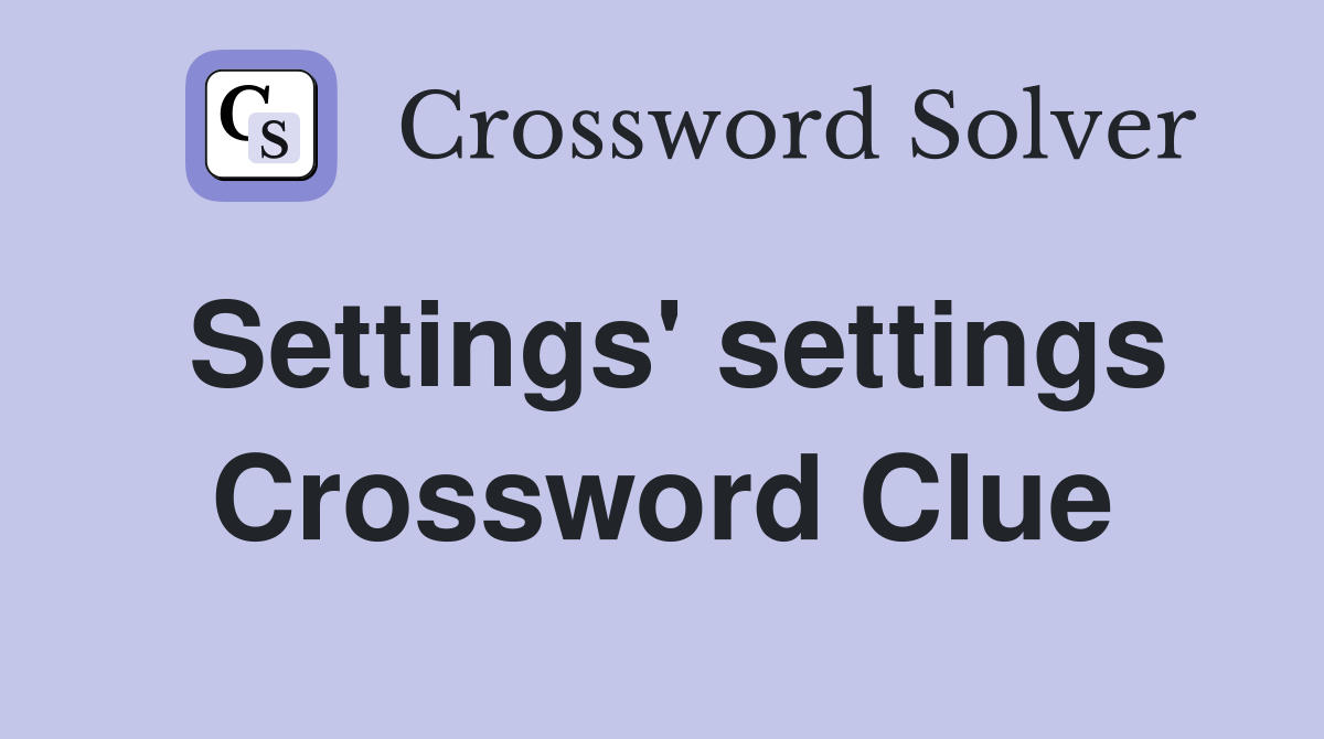 Settings' settings Crossword Clue