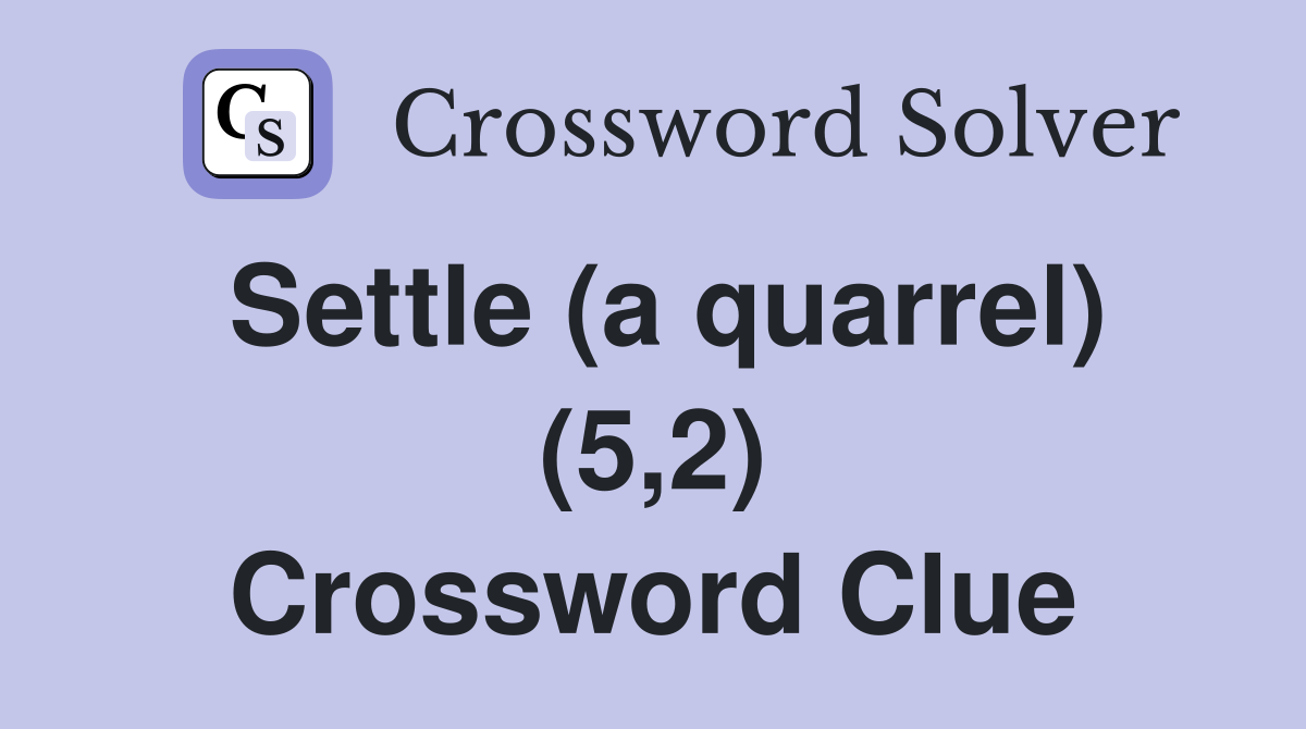 Settle (a quarrel) (5,2) Crossword Clue