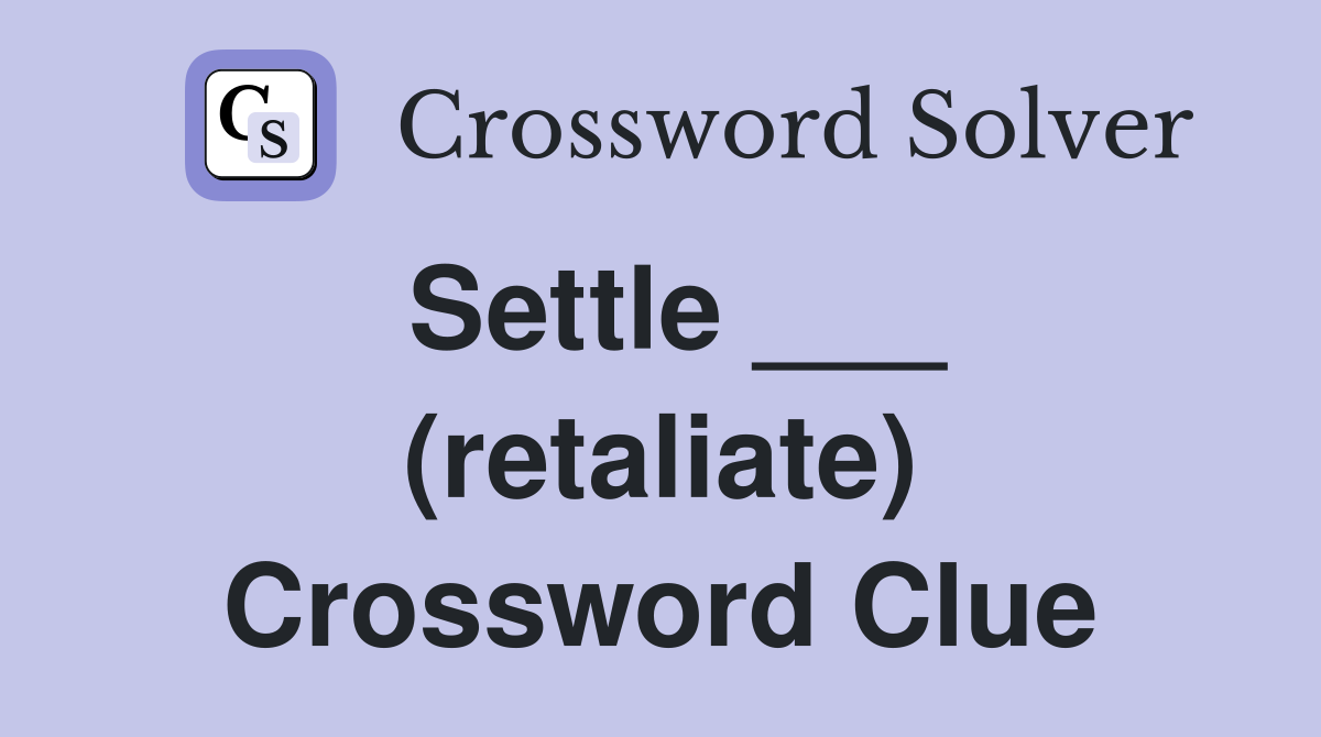 Settle ___ (retaliate) Crossword Clue