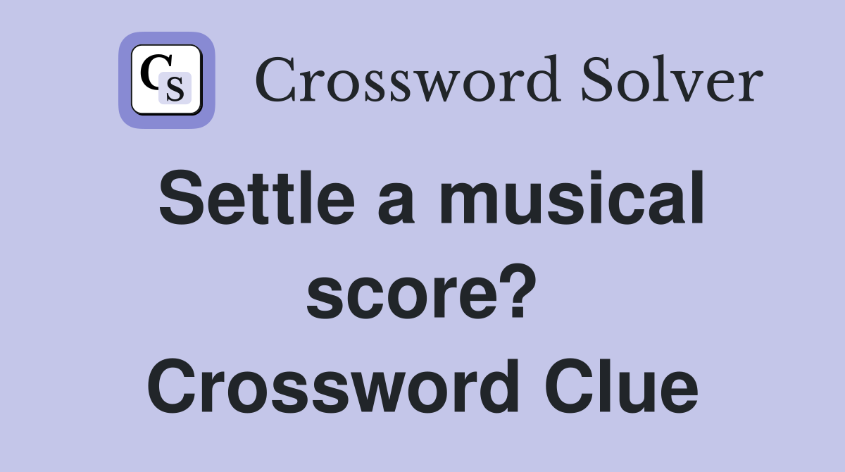 Settle a musical score? Crossword Clue