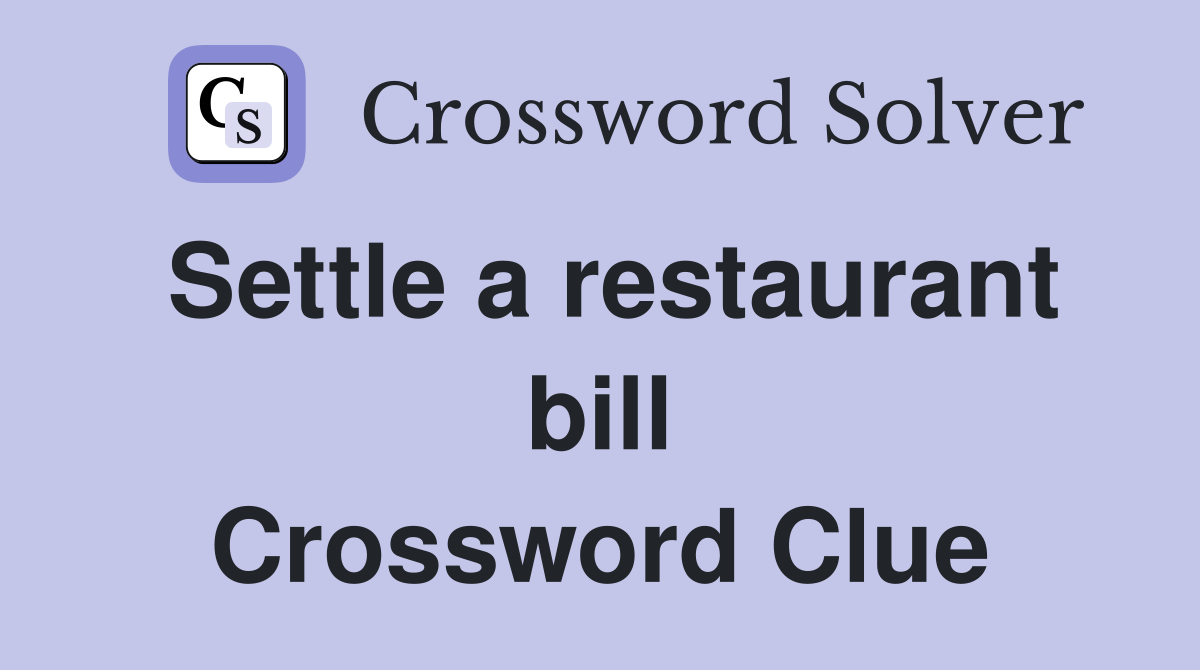 Settle a restaurant bill Crossword Clue