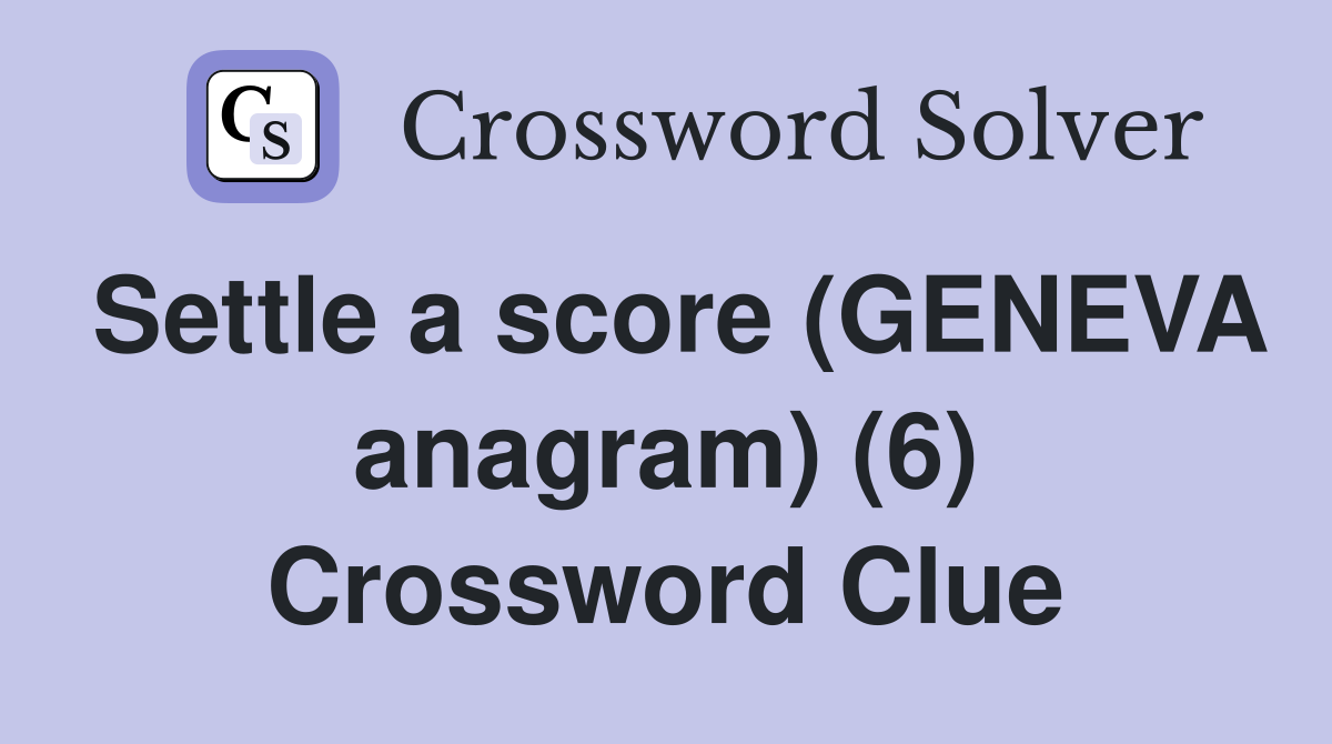Settle a score (GENEVA anagram) (6) Crossword Clue