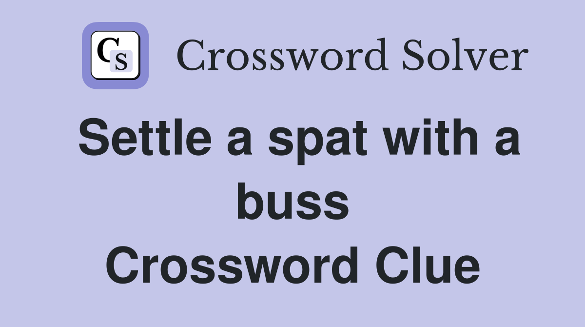 Settle a spat with a buss Crossword Clue