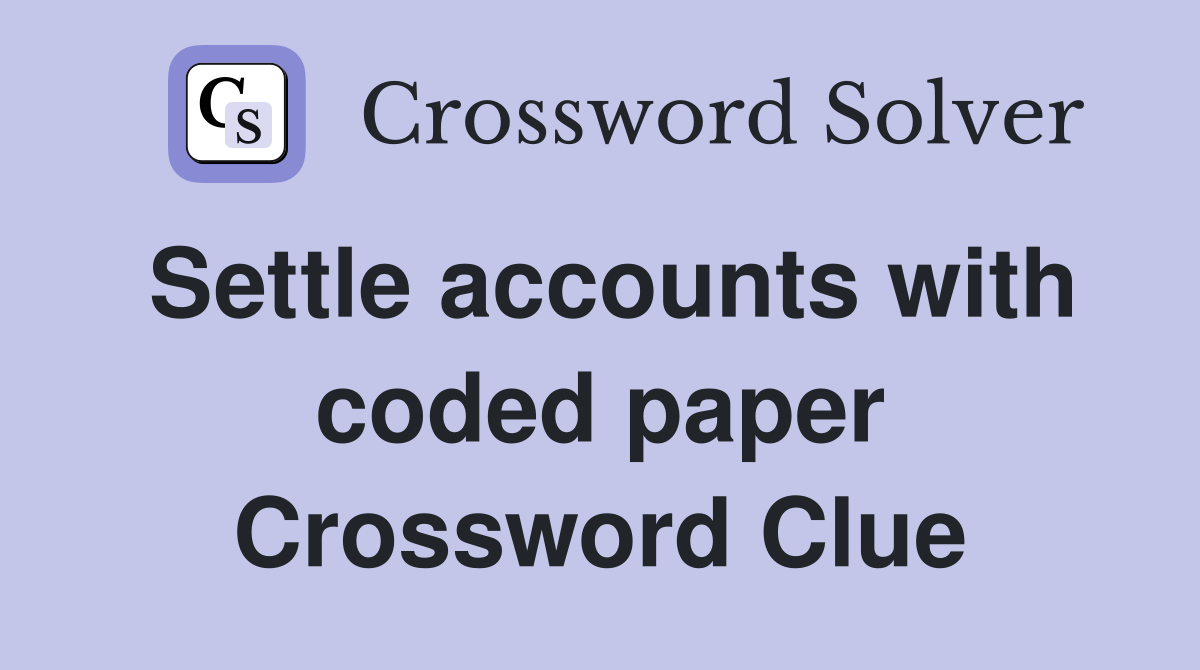 Settle accounts with coded paper Crossword Clue