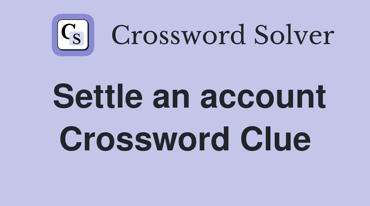 Settle an account Crossword Clue