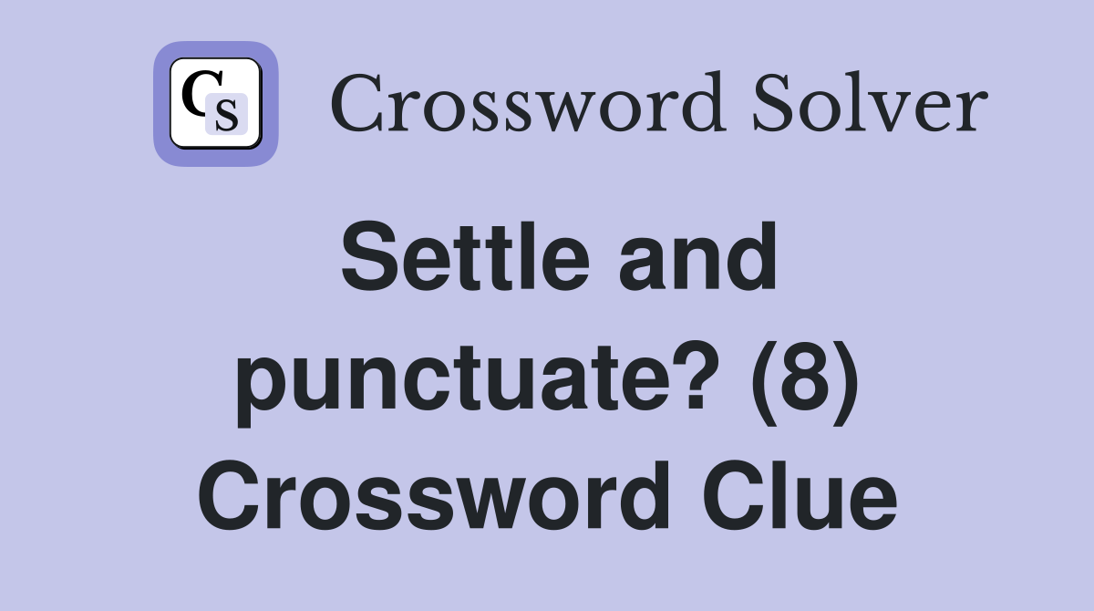 Settle and punctuate? (8) Crossword Clue