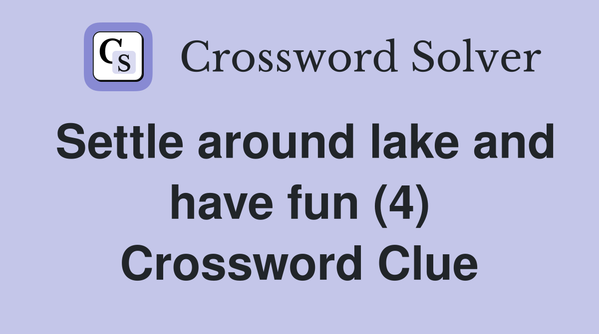 Settle around lake and have fun (4) Crossword Clue