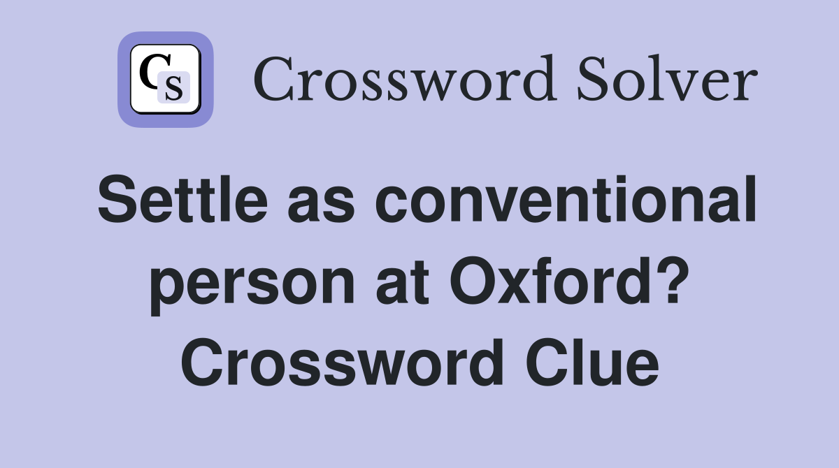 Settle as conventional person at Oxford? Crossword Clue