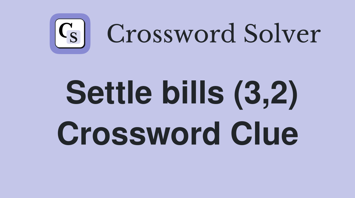 Settle bills (3,2) Crossword Clue