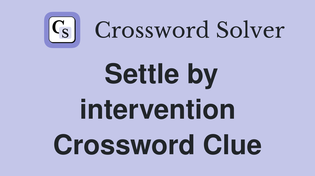 Settle by intervention Crossword Clue