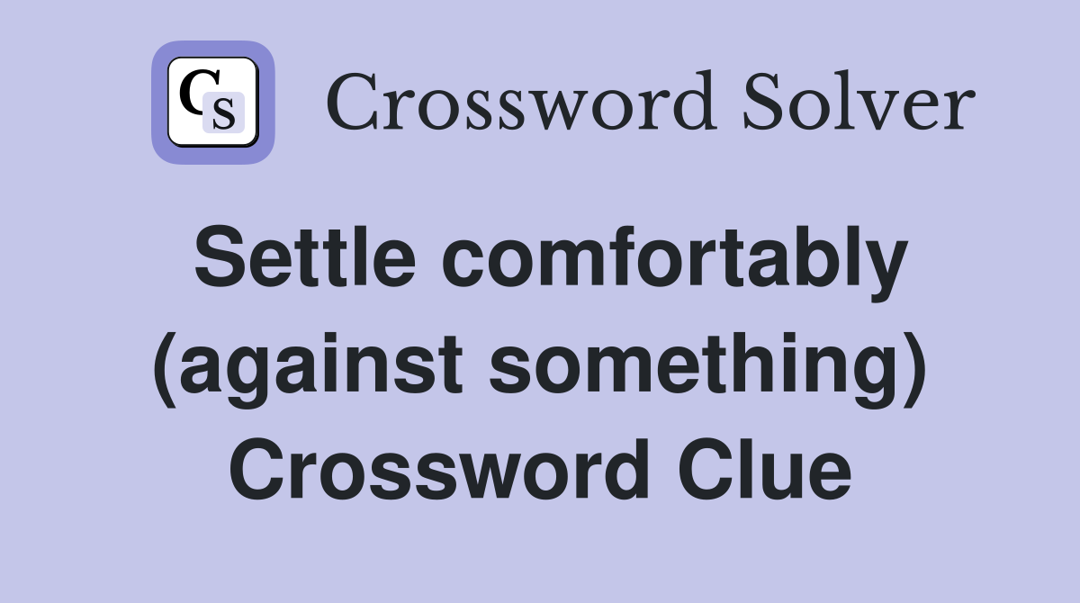 Settle comfortably (against something) Crossword Clue