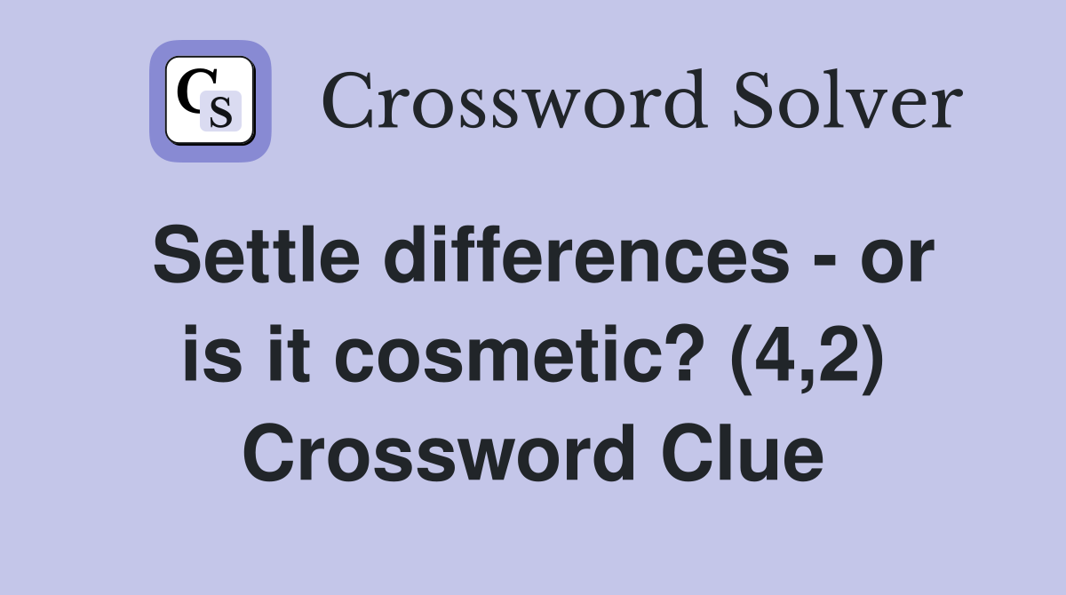 Settle differences - or is it cosmetic? (4,2) Crossword Clue