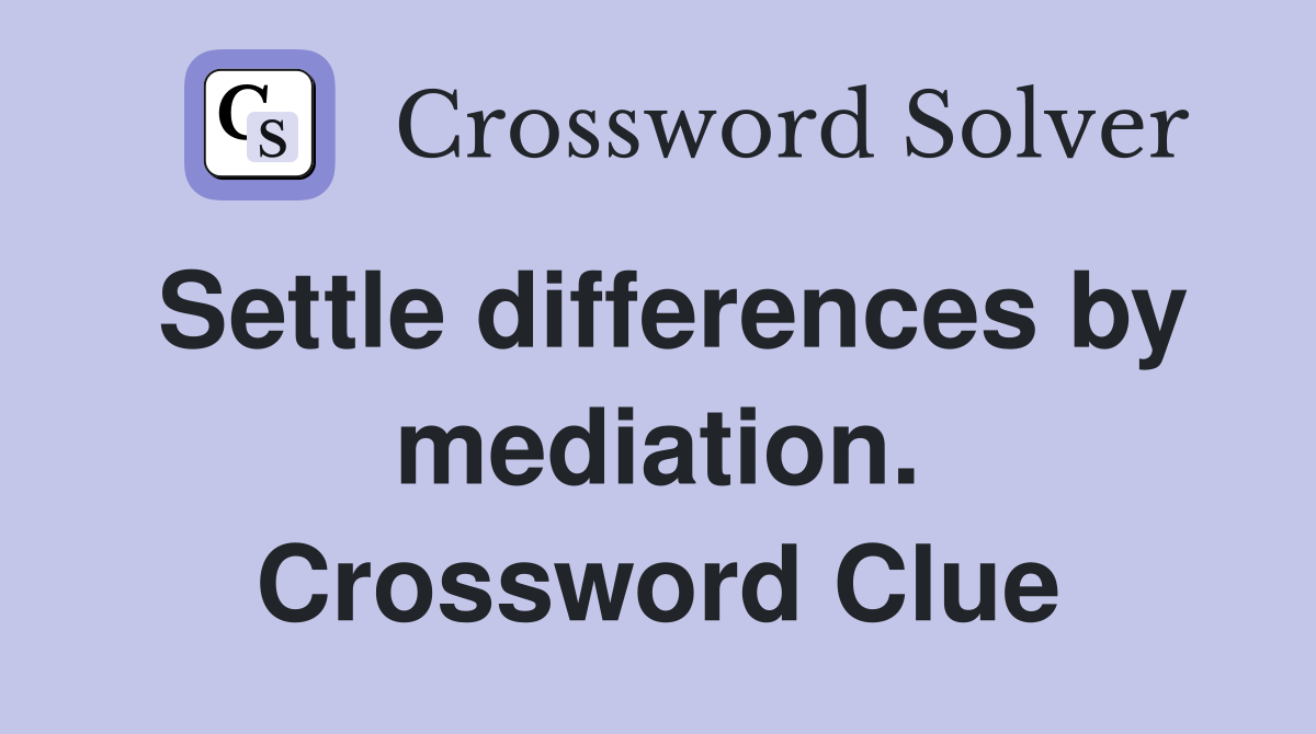 Settle differences by mediation. Crossword Clue