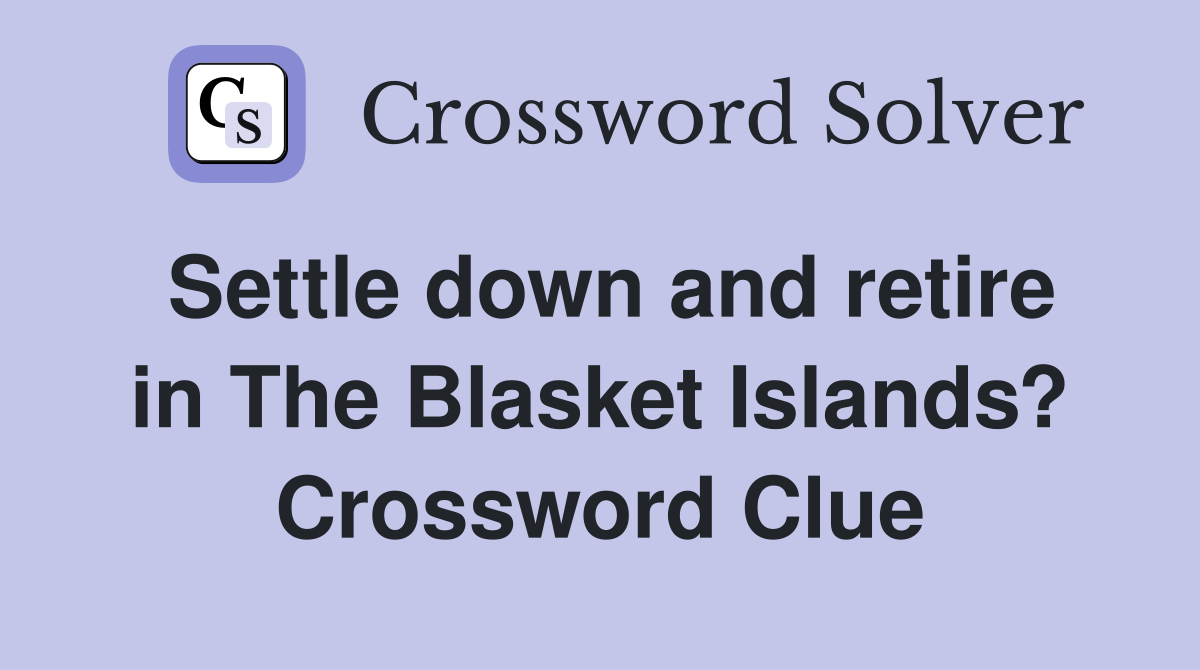 Settle down and retire in The Blasket Islands? Crossword Clue