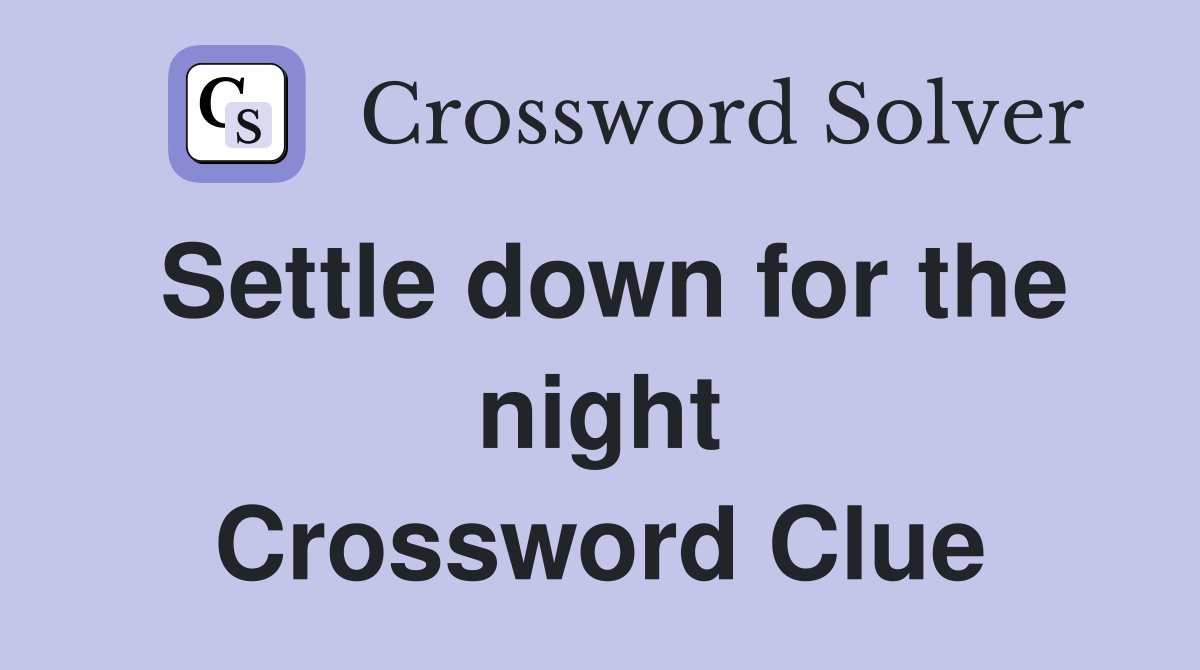 Settle down for the night Crossword Clue
