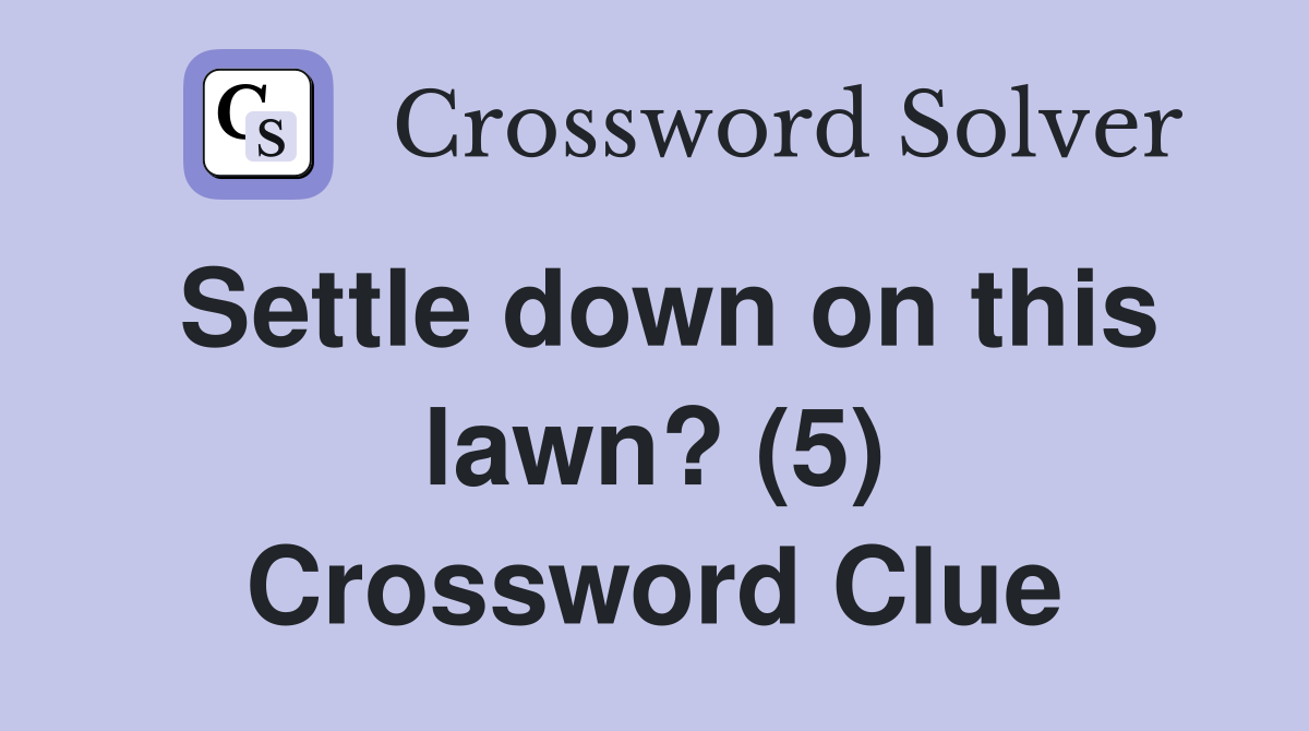 Settle down on this lawn? (5) Crossword Clue