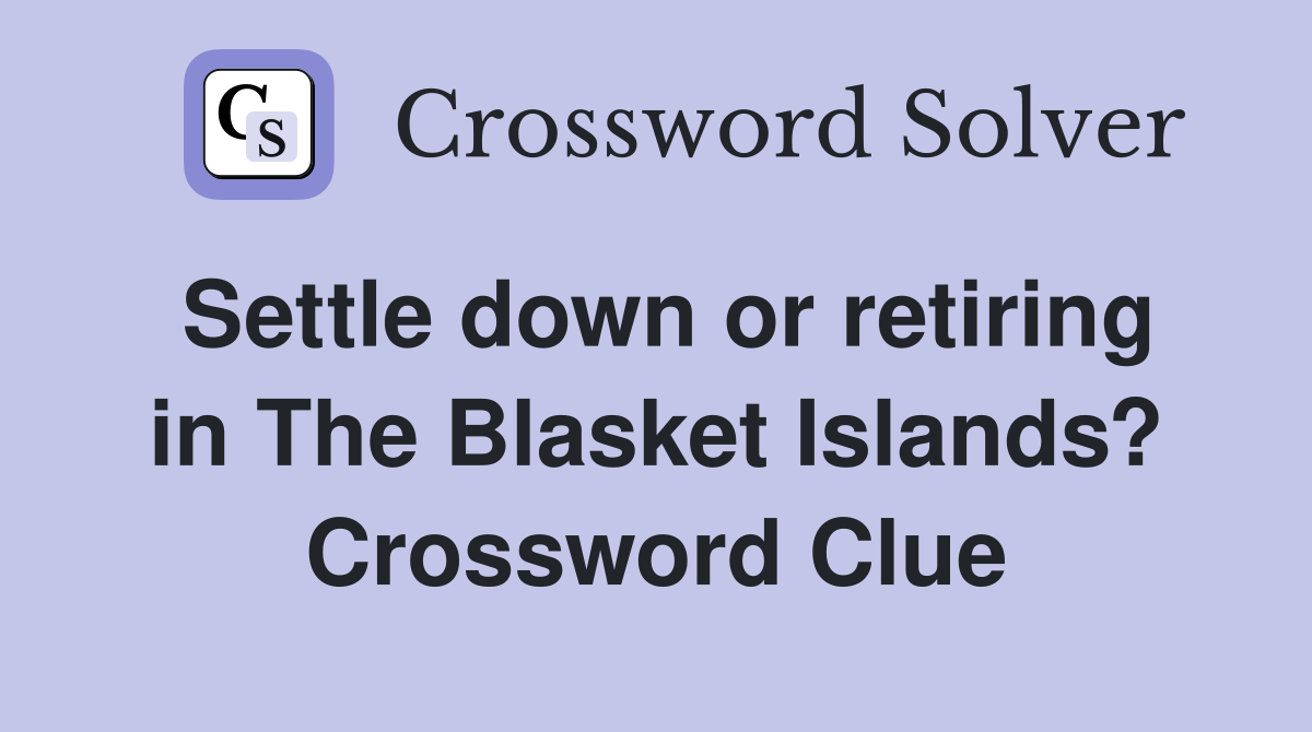 Settle down or retiring in The Blasket Islands? Crossword Clue