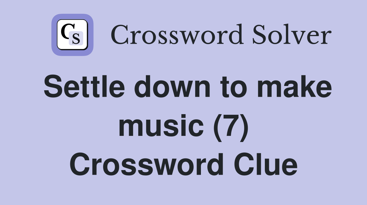 Settle down to make music (7) Crossword Clue
