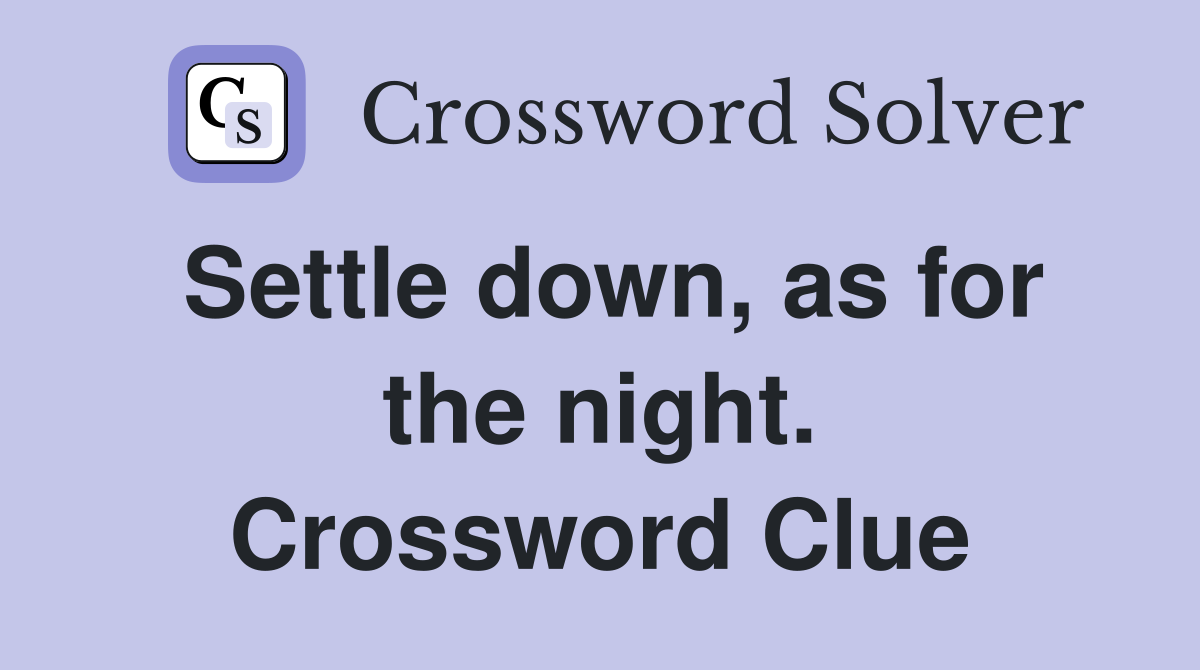 Settle down, as for the night. Crossword Clue