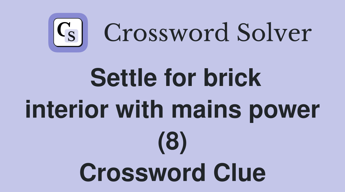 Settle for brick interior with mains power (8) Crossword Clue