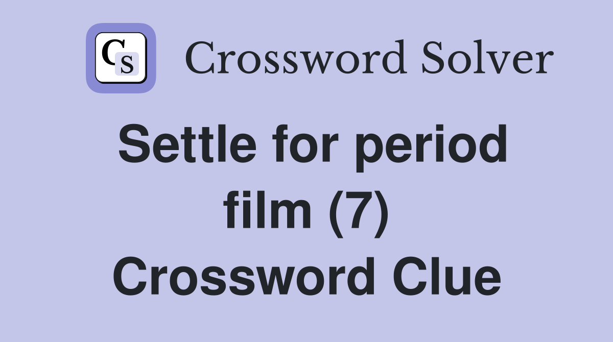 Settle for period film (7) Crossword Clue
