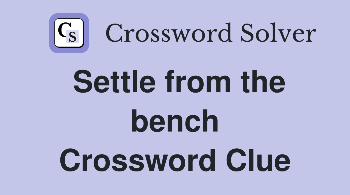 Settle from the bench Crossword Clue
