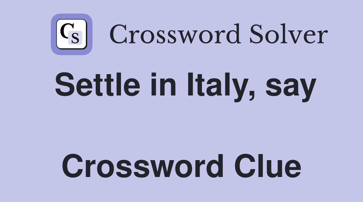 Settle in Italy, say  Crossword Clue
