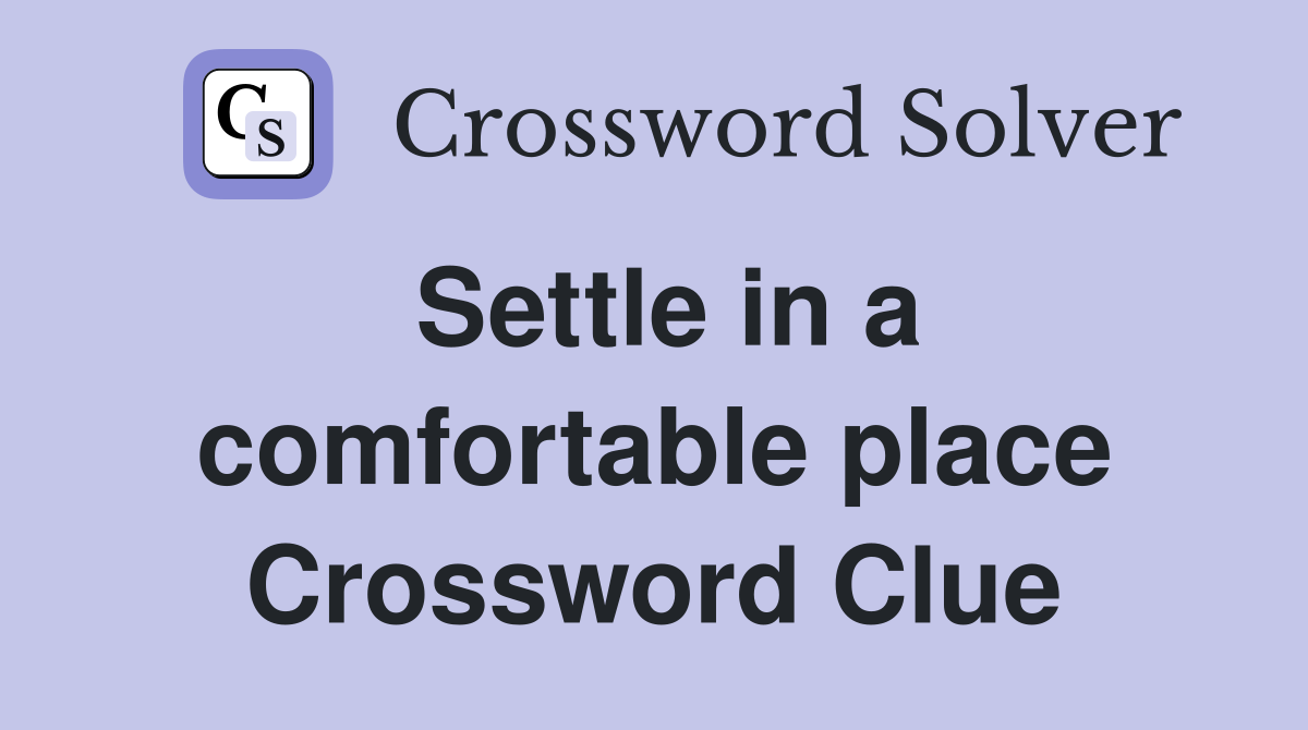 Settle in a comfortable place Crossword Clue