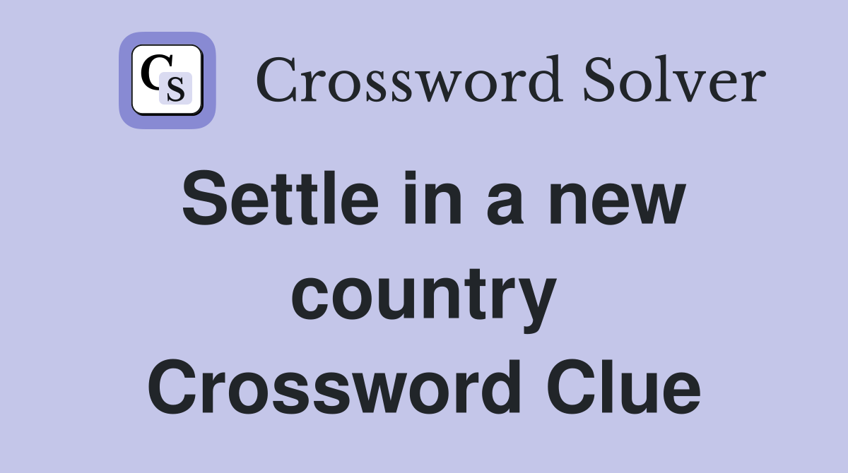 Settle in a new country Crossword Clue